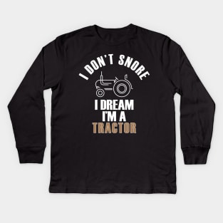 I Don't Snore I Dream I'm A Tractor Funny Farmer Kids Long Sleeve T-Shirt